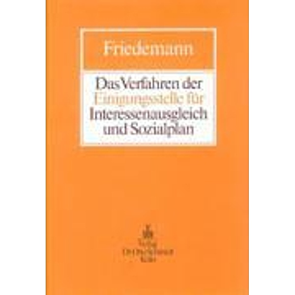 Das Verfahren der Einigungsstelle für Interessenausgleich und Sozialplan, Hartmut Friedemann