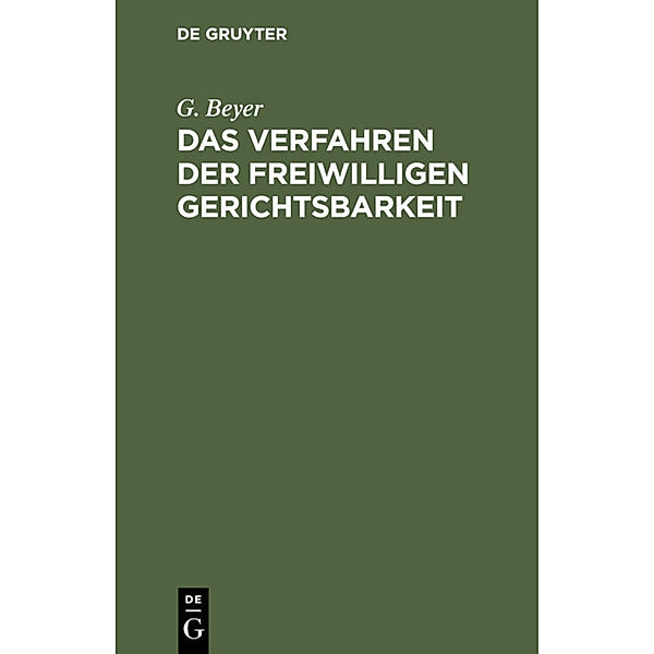 Das Verfahren der Freiwilligen Gerichtsbarkeit, G. Beyer