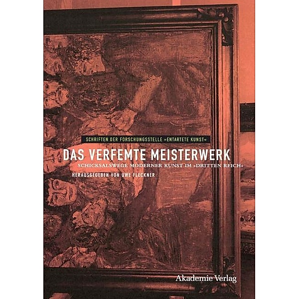 Das verfemte Meisterwerk / Schriften der Forschungsstelle Entartete Kunst Bd.4