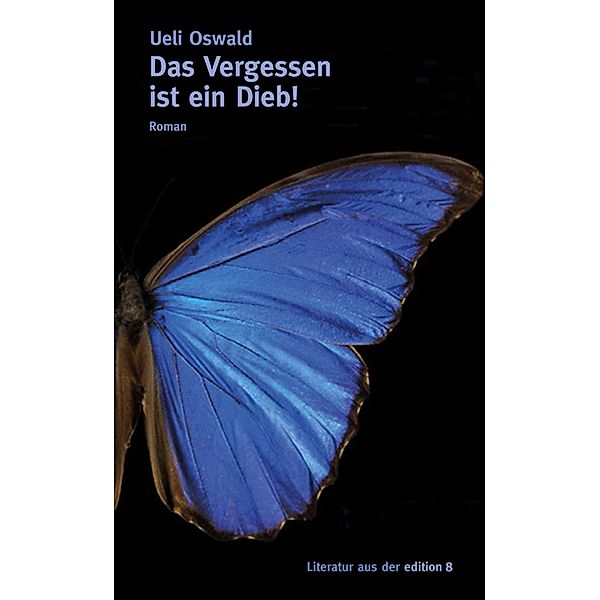 Das Vergessen ist ein Dieb! / edition 8, Ueli Oswald