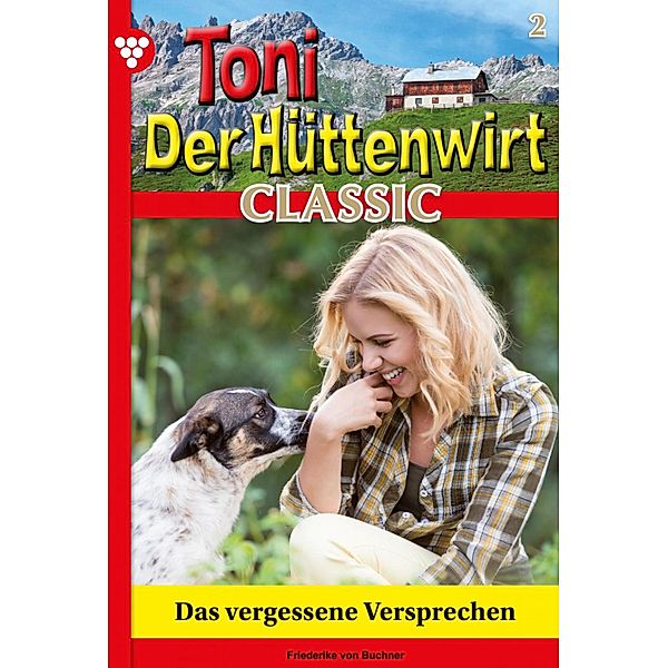Das vergessene Versprechen / Toni der Hüttenwirt Classic Bd.2, Friederike von Buchner