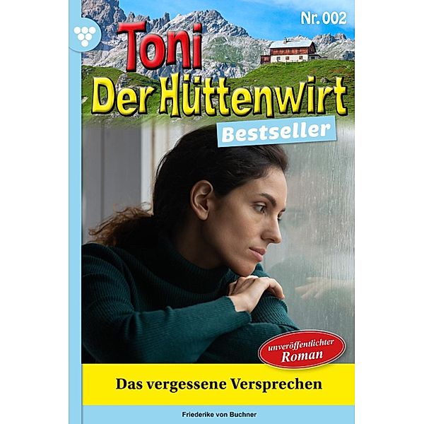 Das vergessene Versprechen / Toni der Hüttenwirt Bestseller Bd.2, Friederike von Buchner