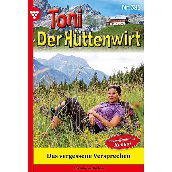 Das vergessene Versprechen / Toni der Hüttenwirt Bd.385, Friederike von Buchner