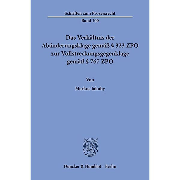 Das Verhältnis der Abänderungsklage gemäß 323 ZPO zur Vollstreckungsgegenklage gemäß 767 ZPO., Markus Jakoby