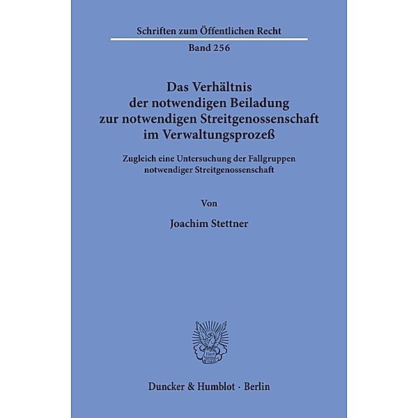 Das Verhältnis der notwendigen Beiladung zur notwendigen Streitgenossenschaft im Verwaltungsprozeß., Joachim Stettner