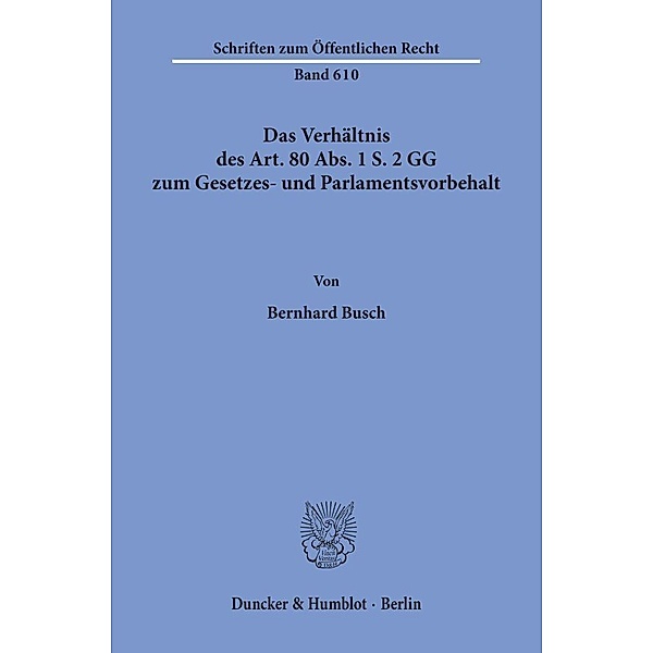Das Verhältnis des Art. 80 Abs. 1 S. 2 GG zum Gesetzes- und Parlamentsvorbehalt., Bernhard Busch