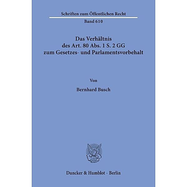 Das Verhältnis des Art. 80 Abs. 1 S. 2 GG zum Gesetzes- und Parlamentsvorbehalt., Bernhard Busch