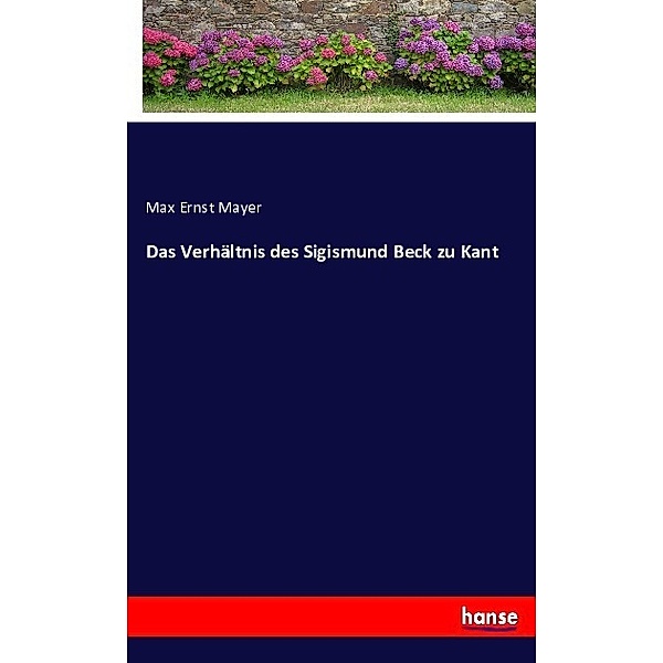 Das Verhältnis des Sigismund Beck zu Kant, Max Ernst Mayer