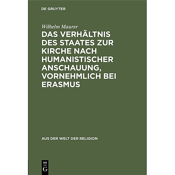Das Verhältnis des Staates zur Kirche nach humanistischer Anschauung, vornehmlich bei Erasmus, Wilhelm Maurer
