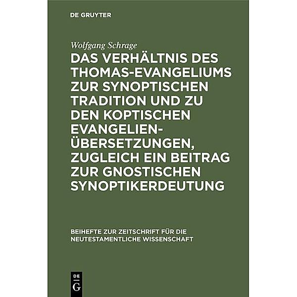 Das Verhältnis des Thomas-Evangeliums zur synoptischen Tradition und zu den koptischen Evangelienübersetzungen, zugleich ein Beitrag zur gnostischen Synoptikerdeutung / Beihefte zur Zeitschift für die neutestamentliche Wissenschaft Bd.29, Wolfgang Schrage