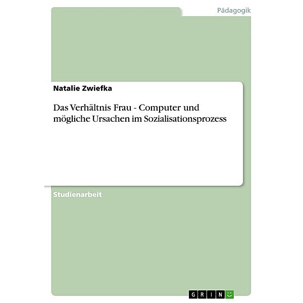 Das Verhältnis Frau - Computer und mögliche Ursachen im Sozialisationsprozess, Natalie Zwiefka