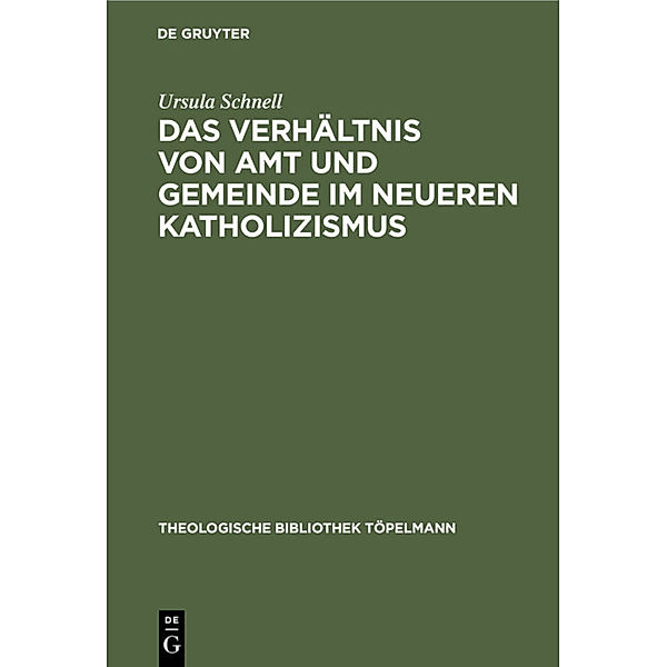 Das Verhältnis von Amt und Gemeinde im neueren Katholizismus, Ursula Schnell