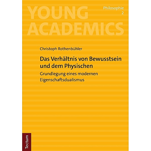 Das Verhältnis von Bewusstsein und Physischem / Young Academics: Philosophie Bd.2, Christoph Rothenbühler