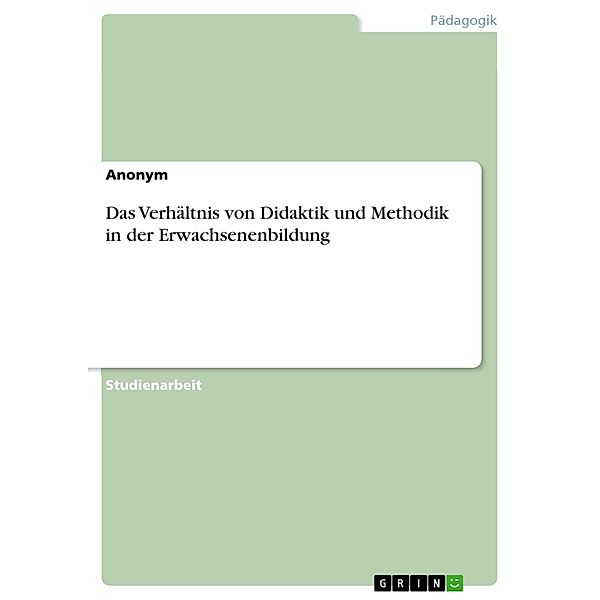 Das Verhältnis von  Didaktik und Methodik in der Erwachsenenbildung