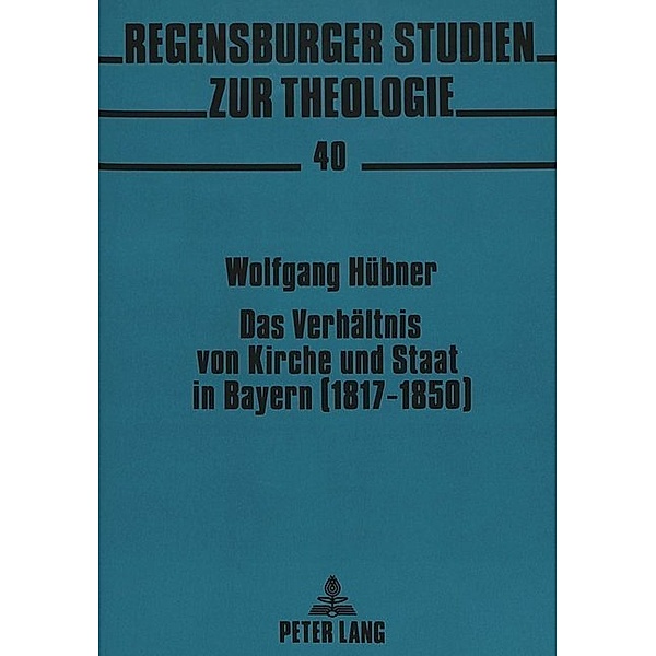 Das Verhältnis von Kirche und Staat in Bayern (1817-1850), Wolfgang Hübner