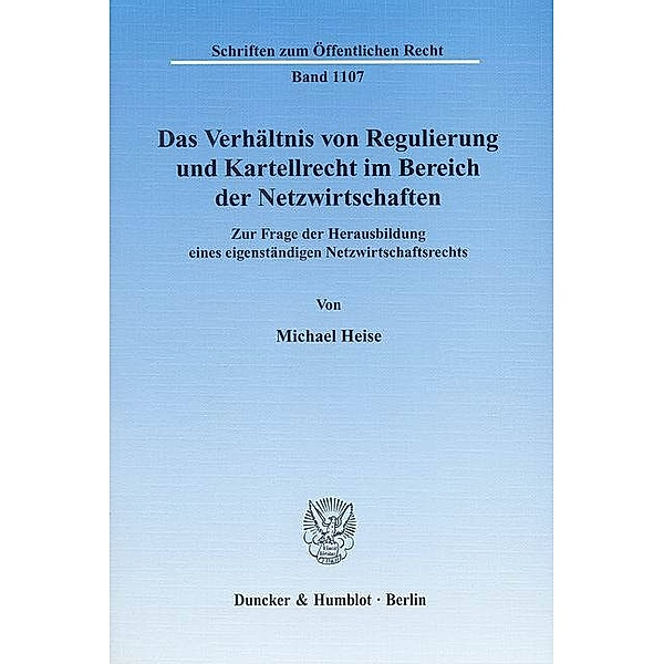 Das Verhältnis von Regulierung und Kartellrecht im Bereich der Netzwirtschaften., Michael Heise