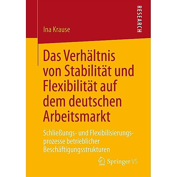 Das Verhältnis von Stabilität und Flexibilität auf dem deutschen Arbeitsmarkt, Ina Krause