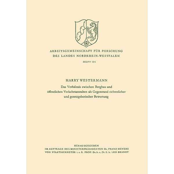 Das Verhältnis zwischen Bergbau und öffentlichen Verkehrsanstalten als Gegenstand richterlicher und gesetzgeberischer Bewertung / Arbeitsgemeinschaft für Forschung des Landes Nordrhein-Westfalen Bd.131, Harry Westermann