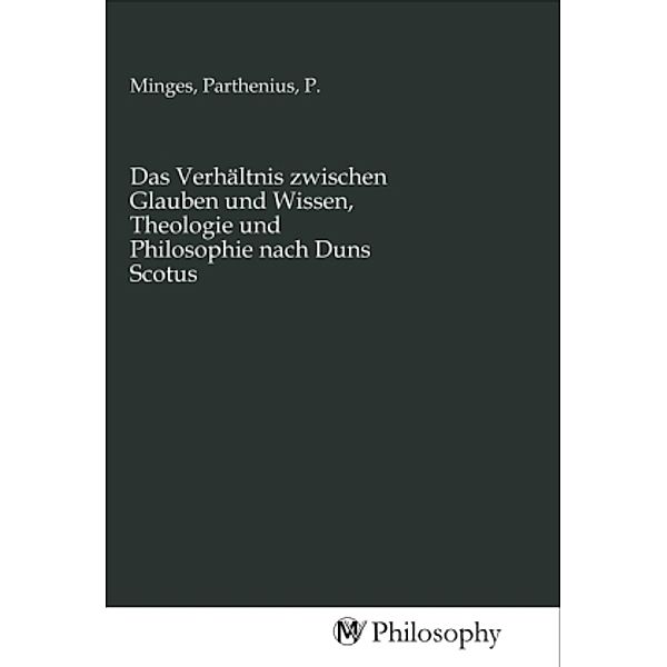 Das Verhältnis zwischen Glauben und Wissen, Theologie und Philosophie nach Duns Scotus