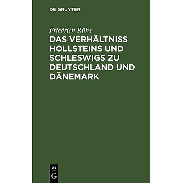 Das Verhältniss Hollsteins und Schleswigs zu Deutschland und Dänemark, Friedrich Rühs