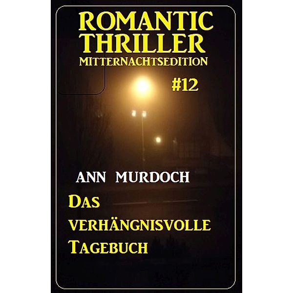 Das verhängnisvolle Tagebuch: Romantic Thriller Mitternachtsedition 12, Ann Murdoch