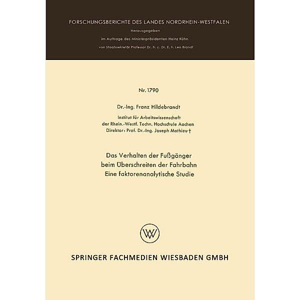 Das Verhalten der Fußgänger beim Überschreiten der Fahrbahn Eine faktorenanalytische Studie / Forschungsberichte des Landes Nordrhein-Westfalen Bd.1790, Franz Hildebrandt