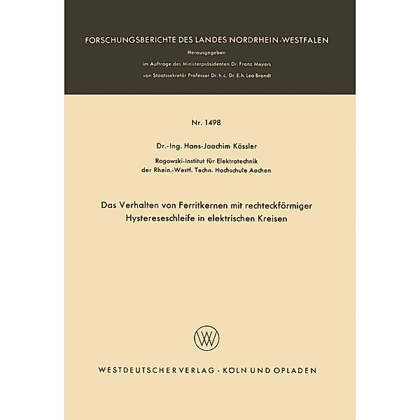 Das Verhalten von Ferritkernen mit rechteckförmiger Hystereseschleife in elektrischen Kreisen / Forschungsberichte des Landes Nordrhein-Westfalen Bd.1498, Hans-Joachim Kössler