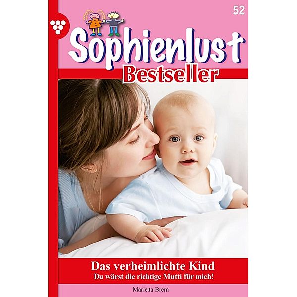 Das verheimlichte Kind / Sophienlust Bestseller Bd.52, MARIETTA BREM