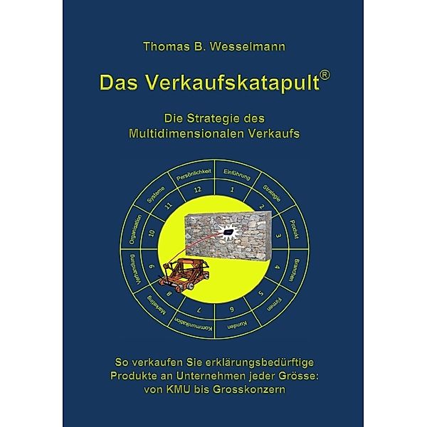 Das Verkaufskatapult - Die Strategie des Multidimensionalen Verkaufs, Thomas B. Wesselmann