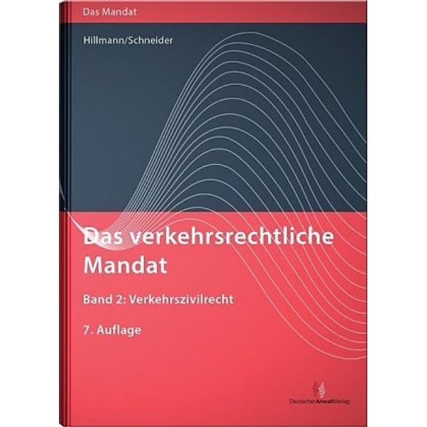 Das verkehrsrechtliche Mandat: Bd.2 Verkehrszivilrecht, Frank-R. Hillmann, Klaus Schneider