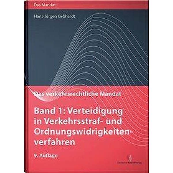 Das verkehrsrechtliche Mandat: Das verkehrsrechtliche Mandat, Band 1, Hans-Jürgen Gebhardt, Uwe Hoffmann