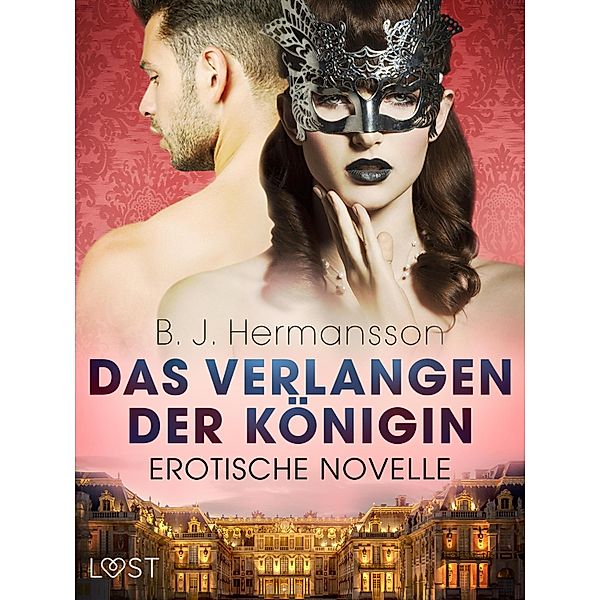 Das Verlangen der Königin - Erotische Novelle / LUST, B. J Hermansson