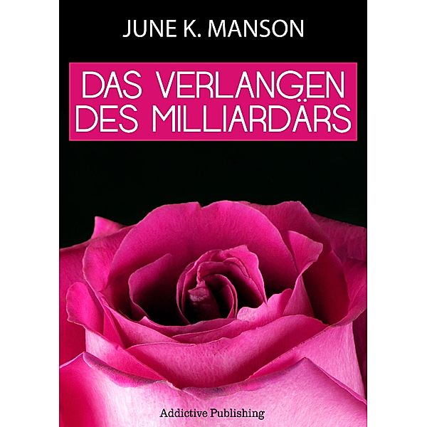 Das Verlangen des Milliardärs - Band 1, June K. Manson