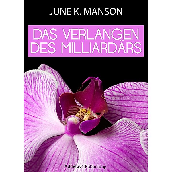 Das Verlangen des Milliardärs - Band 3, June K. Manson