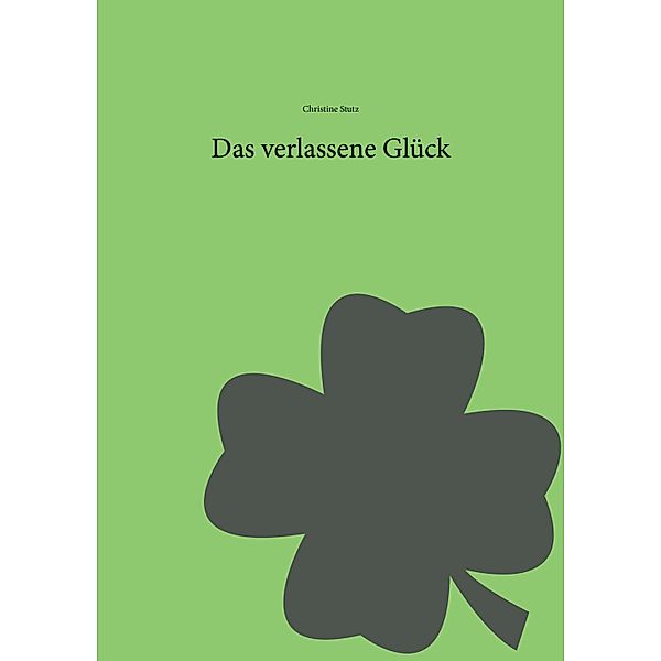 Das verlassene Glück, Christine Stutz