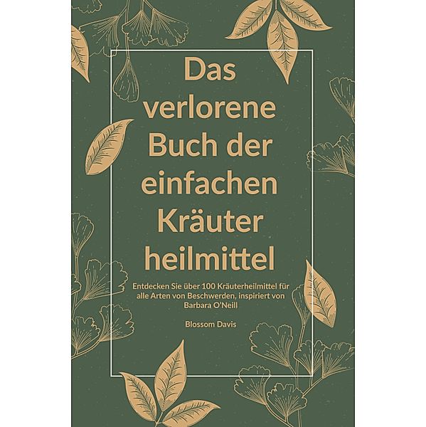 Das verlorene Buch der einfachen Kräuterheilmittel / Das verlorene Buch der Kräuterheilmittel Bd.1, Blossom Davis