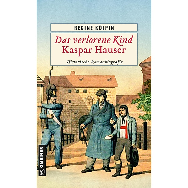 Das verlorene Kind - Kaspar Hauser, Regine Kölpin