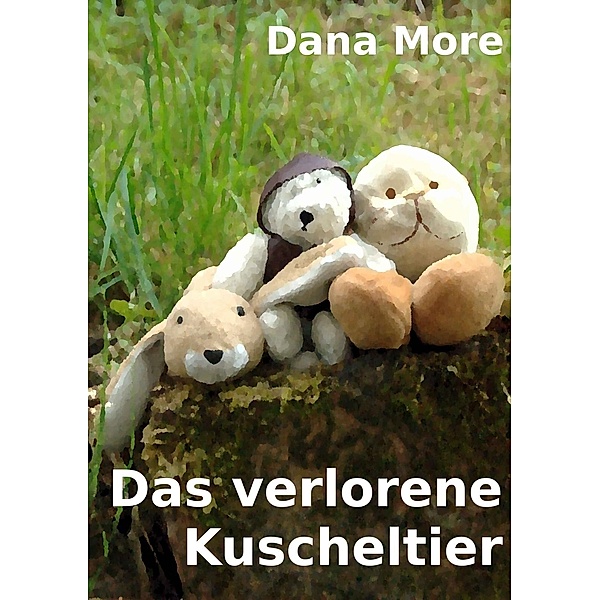 Das verlorene Kuscheltier / Dana More, Dana More