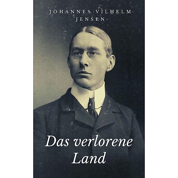 Das verlorene Land, Johannes Vilhelm Jensen