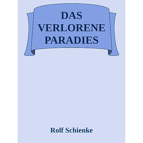 Das verlorene Paradies, Rolf Schienke