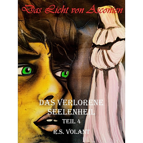 Das verlorene Seelenheil / Das Licht von Asconien Bd.4, R. S. Volant
