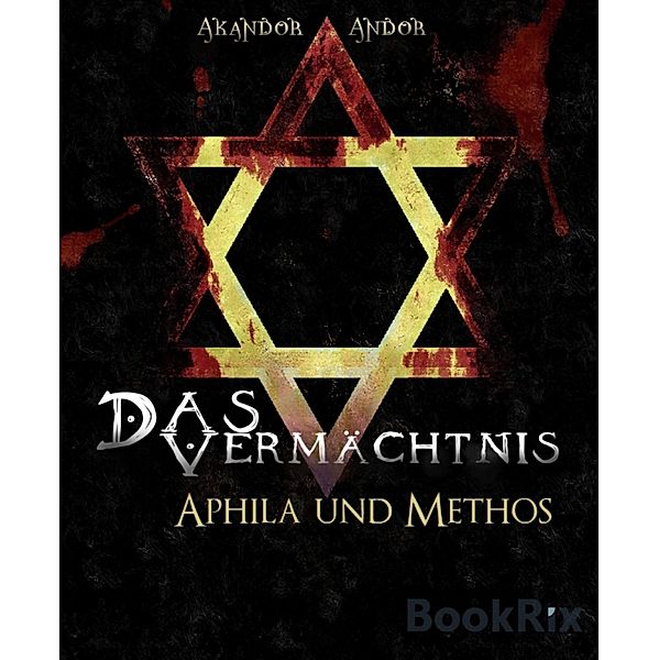 Das Vermächtnis - Aphila & Methos / Das Vermächtnis Bd.1, Akandor Andor