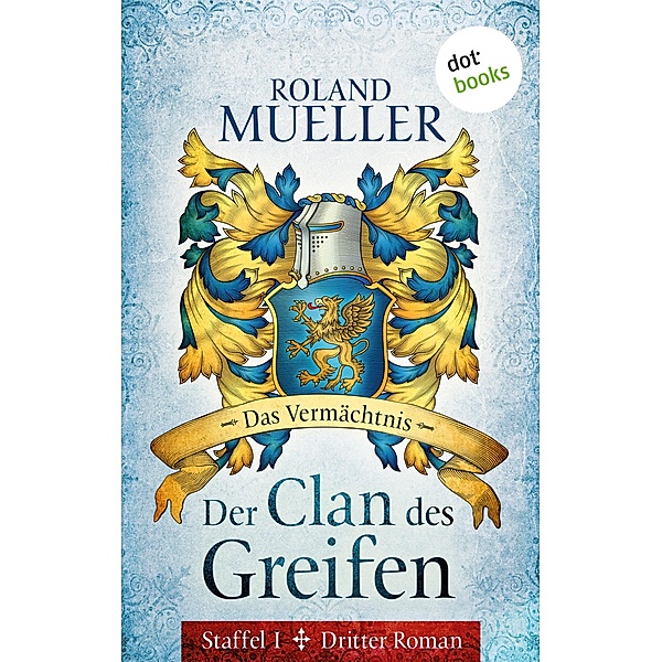 Das Vermächtnis / Der Clan des Greifen Bd.3, Roland Mueller