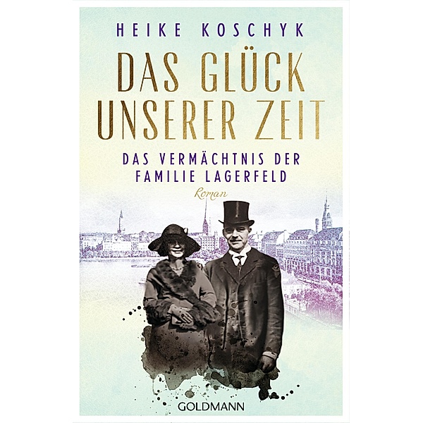 Das Vermächtnis der Familie Lagerfeld / Das Glück unserer Zeit Bd.2, Heike Koschyk