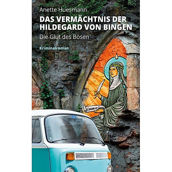 Das Vermächtnis der Hildegard von Bingen - Die Glut des Bösen, Anette Huesmann