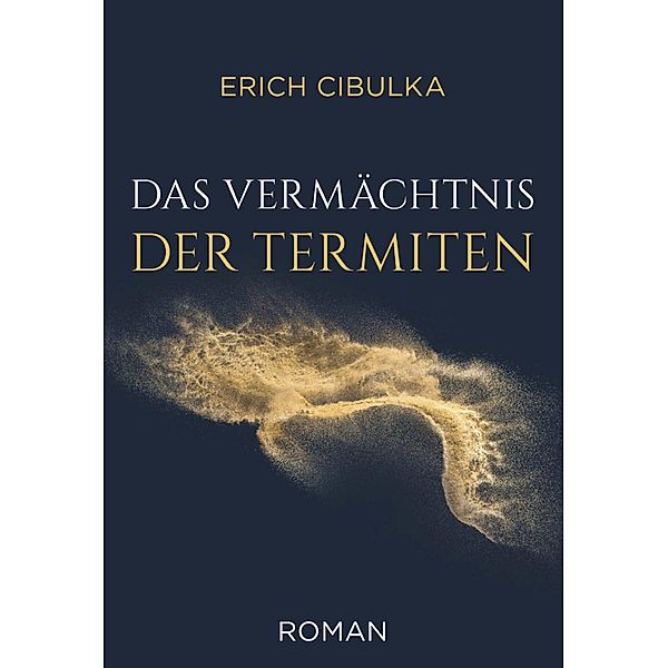 Das Vermächtnis der Termiten / Buchschmiede von Dataform Media GmbH, Erich Cibulka