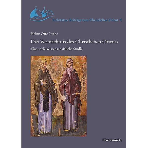 Das Vermächtnis des Christlichen Orients / Eichstätter Beiträge zum Christlichen Orient Bd.9, Heinz Otto Luthe