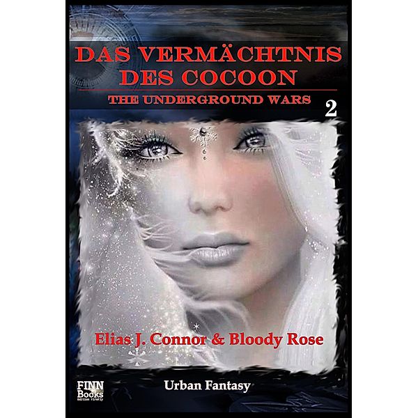 Das Vermächtnis des Cocoon / The Underground Wars Bd.2, Elias J. Connor, Bloody Rose