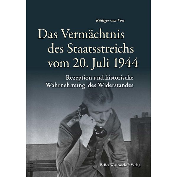 Das Vermächtnis des Staatsreichs vom 20. Juli 1944 / Widerstand im Widerstreit