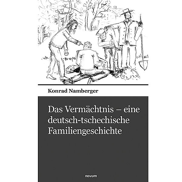 Das Vermächtnis - eine deutsch-tschechische Familiengeschichte, Konrad Namberger